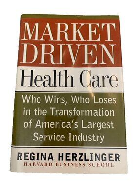 Market-Driven Health Care  Regina Herzlinger Hardcover 1997